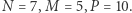 N = 7,M = 5,P = 10. 