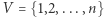 V = {1,2,...,n} 
