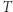 T 