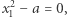 |x21− a = 0, 