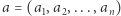 |a = (a1,a2,...,an) 