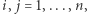 i, j = 1,...,n, 