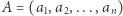 A = (a1,a2,...,an) 