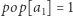 pop[a ] = 1 1 