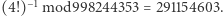 |(4!)−1 mod998244353 = 291154603. 