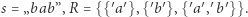  ′ ′ ′ ′ ′ ′′ ′ |s = „bab”,R = {{ a },{b },{ a ,b }}.
