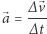 |⃗a = ∆⃗v- ∆t