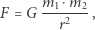 m1⋅m2 r2, F = G 