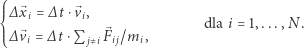  ⎧ ⎪⎪∆x⃗i = ∆t⋅⃗vi, . ⎨⎪⎪∆⃗vi =∆ t⋅P F⃗i j/mi,dla i = 1,...,N ⎩ j xi 
