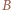 B