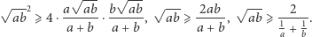  √ --- √ --- √---2 a--ab- b--ab- √ --- -2ab- √ --- -2--- ab ⩾ 4 ⋅a + b ⋅ a+ b , ab ⩾ a + b, ab ⩾ 1+ 1 . a b 