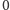 0 