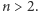 n > 2. 