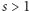 |s > 1 