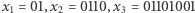 x1 = 01,x2 = 0110,x3 = 01101001 