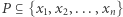 |P ⊆{x ,x ,...,x } 1 2 n 