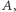A,