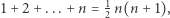  1 1+ 2+ ...+ n = 2 n(n + 1), 