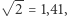 √ -- | 2 = 1,41,