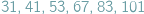 | 31; 41;53; 67;83;101 