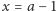 |x = a − 1 
