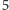 |5 