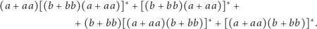 (a+ aa)[(b + bb)(a + aa)]∗ +[(b + bb)(a +aa)] ∗+
                                          ∗                    ∗
               + (b+ bb)[(a + aa)(b + bb)]  +[(a + aa)(b + bb)] .
