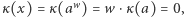 κ (x) = κ(aw) = w ⋅κ(a) = 0, 