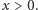 |x > 0. 