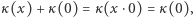 |κ(x) +κ (0) = κ(x ⋅0) =κ (0), 