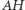 |AH 