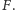 F. 
