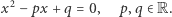  2 x − px + q = 0, p,q ∈R. 
