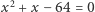  2 x + x − 64 = 0 