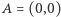 A = (0,0) 