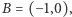 B = (− 1,0), 