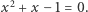  2 x +x − 1 = 0. 
