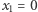 |x1 = 0 