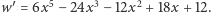 w′ = 6x5 − 24x3− 12x2 + 18x +12. 