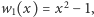 w1(x) = x2 − 1, 