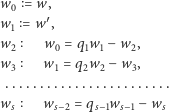 w0 = w, w1 = w′ , w2 w0 = q1w1− w2, w3 w1 = q2w2− w3, ........................ ws ws−2 = qs−1ws−1− ws 