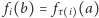  fi(b) = fτ i (a) 