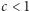 c < 1 