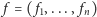 | f = ( f1,..., fn) 