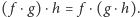 ( f ⋅g)⋅h = f ⋅(g⋅h).