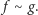 f ∼ g.