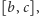 |[b, c],