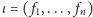 ι= ( f,..., f ) 1 n 