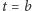 t = b