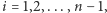 |i = 1,2,...,n −1,